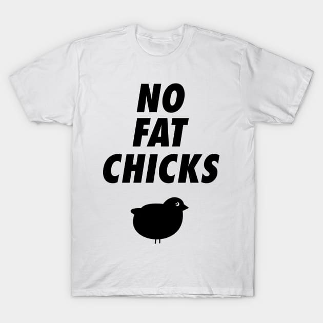 No Fat Chicks T-Shirt by Dawn Star Designs